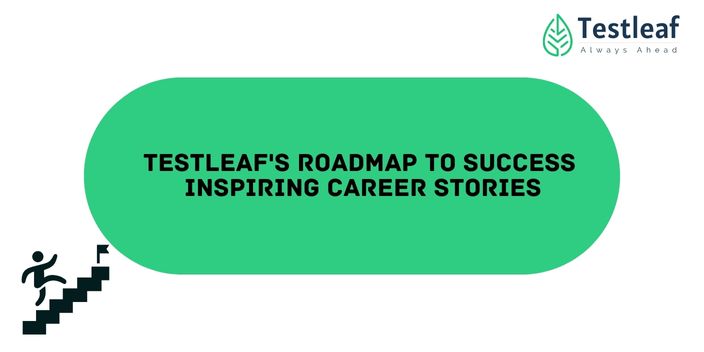 TestLeaf's Roadmap to Success Inspiring Career Stories