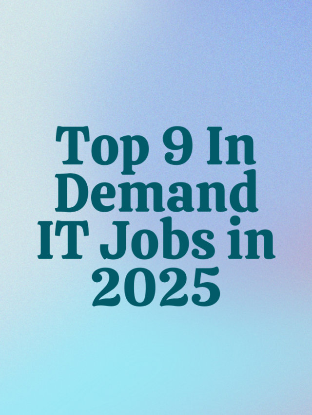 Top 9 In Demand IT Jobs in 2025