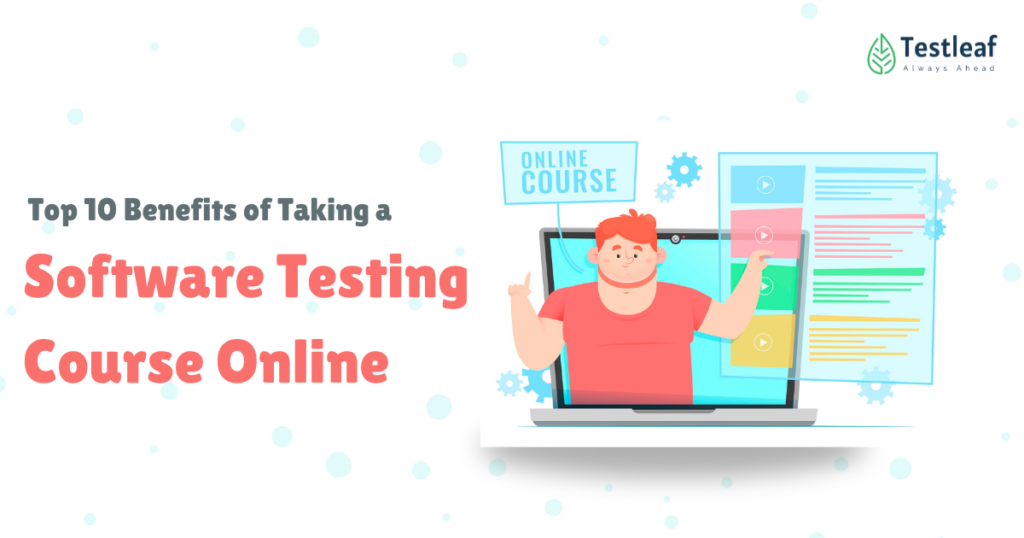 Top 10 Benefits of Taking a Software Testing Course Online